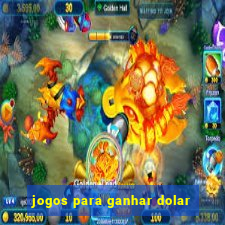 jogos para ganhar dolar